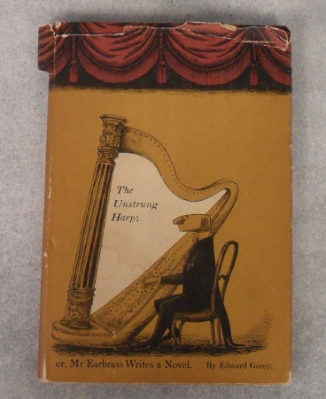 Edward Gorey's "The Unstrung Harp; or, Mr Earbrass Writes a Novel" with dust jacket, First Edition, published in 1953 by Duell, Sloan and Pearce - Little, Brown $175.00
